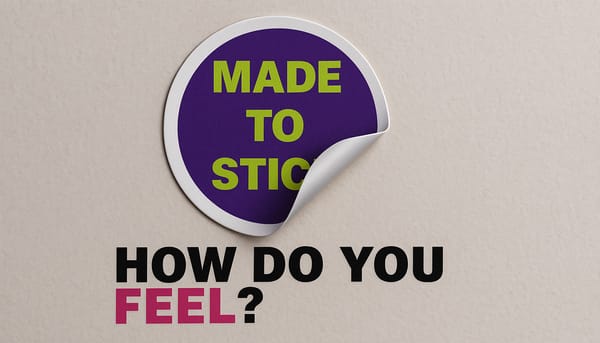 Made to stick: How do you feel?