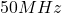 50 MHz