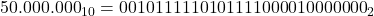 {50.000.000}_{10} = { {‭0010 1111 1010 1111 0000 1000 0000‬}}_{2}
