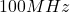 100 MHz