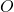 { O }